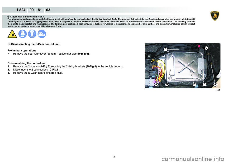 LAMBORGHINI MURCIÉLAGO 2009  Service Repair Manual 8
L824    09    81    03
CC
�)�L�J��
A�%��%A
® Automobili Lamborghini S.p.A.�7�K�H��L�Q�I�R�U�P�D�W�L�R�Q��D�Q�G��S�U�R�F�H�G�X�U�H�V��S�X�E�O�L�V�K�H�G��E�H�O�R�Z��D�U�H��V�W�U�L�F�W�O�\�