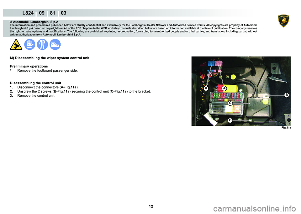 LAMBORGHINI MURCIÉLAGO 2009  Service Repair Manual 12
L824    09    81    03
�)�L�J����D
�%
�%
C
AA
® Automobili Lamborghini S.p.A.
�7�K�H��L�Q�I�R�U�P�D�W�L�R�Q��D�Q�G��S�U�R�F�H�G�X�U�H�V��S�X�E�O�L�V�K�H�G��E�H�O�R�Z��D�U�H��V�W�U�L�F�W�