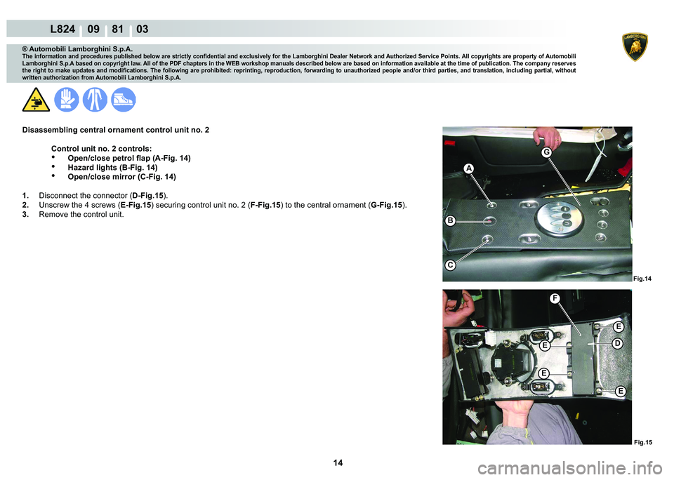 LAMBORGHINI MURCIÉLAGO 2009  Service Repair Manual 14
L824    09    81    03
�)�L�J����)�L�J���
G
A
�%
C
�)
�(
�(
�(
�(
�
® Automobili Lamborghini S.p.A.�7�K�H��L�Q�I�R�U�P�D�W�L�R�Q��D�Q�G��S�U�R�F�H�G�X�U�H�V��S�X�E�O�L�V�K�H�G��E�H�O�R