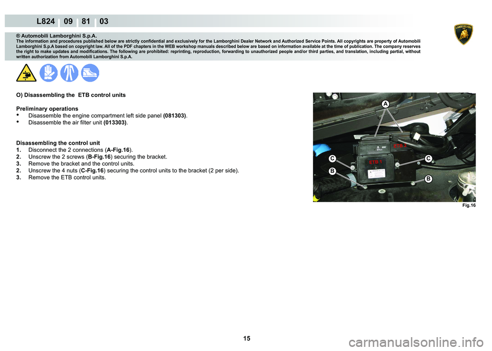 LAMBORGHINI MURCIÉLAGO 2009  Service Repair Manual 15
L824    09    81    03
�)�L�J���
A
C
�%
C
�%
�(�7�%���(�7�%��
® Automobili Lamborghini S.p.A.�7�K�H��L�Q�I�R�U�P�D�W�L�R�Q��D�Q�G��S�U�R�F�H�G�X�U�H�V��S�X�E�O�L�V�K�H�G��E�H�O�R�Z��D