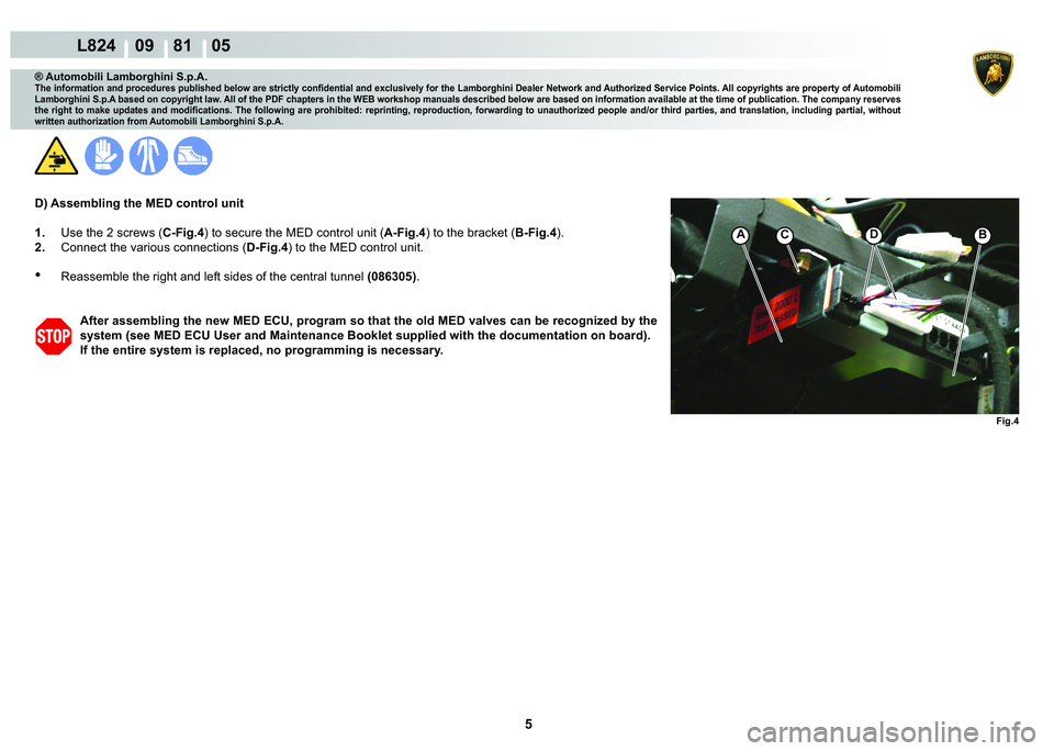 LAMBORGHINI MURCIÉLAGO 2009  Service Repair Manual 5
L824    09    81    05
�)�L�J��
AC��%
® Automobili Lamborghini S.p.A.
�7�K�H��L�Q�I�R�U�P�D�W�L�R�Q��D�Q�G��S�U�R�F�H�G�X�U�H�V��S�X�E�O�L�V�K�H�G��E�H�O�R�Z��D�U�H��V�W�U�L�F�W�O�\��F�R