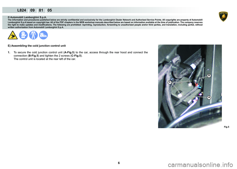 LAMBORGHINI MURCIÉLAGO 2009  Service Repair Manual ���
L824    09    81    05
�)�L�J��
�%
A
C
® Automobili Lamborghini S.p.A.
�7�K�H��L�Q�I�R�U�P�D�W�L�R�Q��D�Q�G��S�U�R�F�H�G�X�U�H�V��S�X�E�O�L�V�K�H�G��E�H�O�R�Z��D�U�H��V�W�U�L�F�W�O�\�