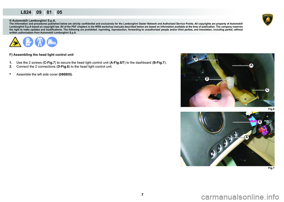 LAMBORGHINI MURCIÉLAGO 2009  Service Repair Manual  7 
L824    09    81    05
�)�L�J�� �)�L�J��
�
�
�%
A
A
C
® Automobili Lamborghini S.p.A.
�7�K�H��L�Q�I�R�U�P�D�W�L�R�Q��D�Q�G��S�U�R�F�H�G�X�U�H�V��S�X�E�O�L�V�K�H�G��E�H�O�R�Z��D�U�H��