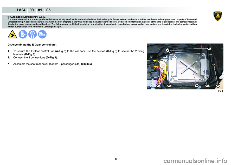 LAMBORGHINI MURCIÉLAGO 2009  Service Repair Manual 8
L824    09    81    05
��
�)�L�J��
C�%A�%C
® Automobili Lamborghini S.p.A.
�7�K�H��L�Q�I�R�U�P�D�W�L�R�Q��D�Q�G��S�U�R�F�H�G�X�U�H�V��S�X�E�O�L�V�K�H�G��E�H�O�R�Z��D�U�H��V�W�U�L�F�W�O�\