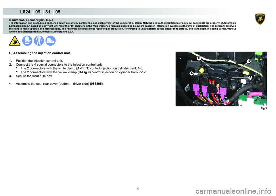 LAMBORGHINI MURCIÉLAGO 2009  Service Repair Manual 9
L824    09    81    05
�)�L�J��
�%
A
A
�%
® Automobili Lamborghini S.p.A.
�7�K�H��L�Q�I�R�U�P�D�W�L�R�Q��D�Q�G��S�U�R�F�H�G�X�U�H�V��S�X�E�O�L�V�K�H�G��E�H�O�R�Z��D�U�H��V�W�U�L�F�W�O�\��