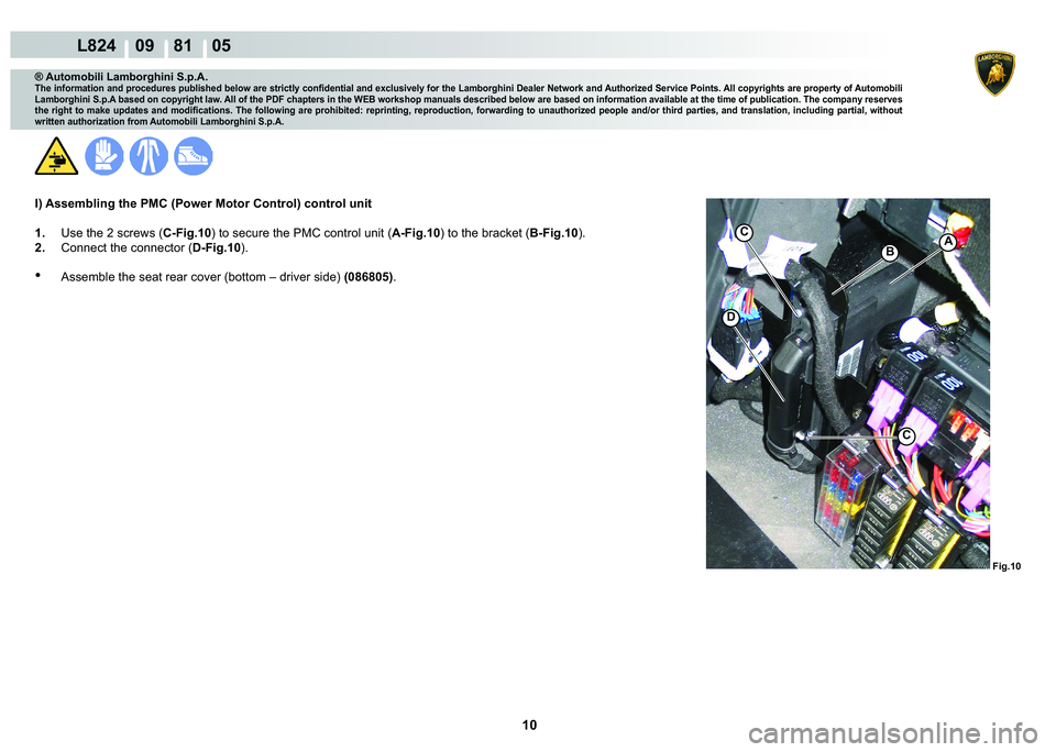LAMBORGHINI MURCIÉLAGO 2009  Service Repair Manual 10
L824    09    81    05
�)�L�J���
AC
�
�%
C
® Automobili Lamborghini S.p.A.
�7�K�H��L�Q�I�R�U�P�D�W�L�R�Q��D�Q�G��S�U�R�F�H�G�X�U�H�V��S�X�E�O�L�V�K�H�G��E�H�O�R�Z��D�U�H��V�W�U�L�F�W�O�