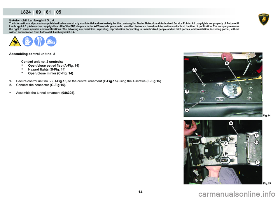 LAMBORGHINI MURCIÉLAGO 2009  Service Repair Manual 14
L824    09    81    05
�)�L�J����)�L�J���
�(
A
�%
C
�
�)
�)
�)
�)
G
® Automobili Lamborghini S.p.A.
�7�K�H��L�Q�I�R�U�P�D�W�L�R�Q��D�Q�G��S�U�R�F�H�G�X�U�H�V��S�X�E�O�L�V�K�H�G��E�H�O�