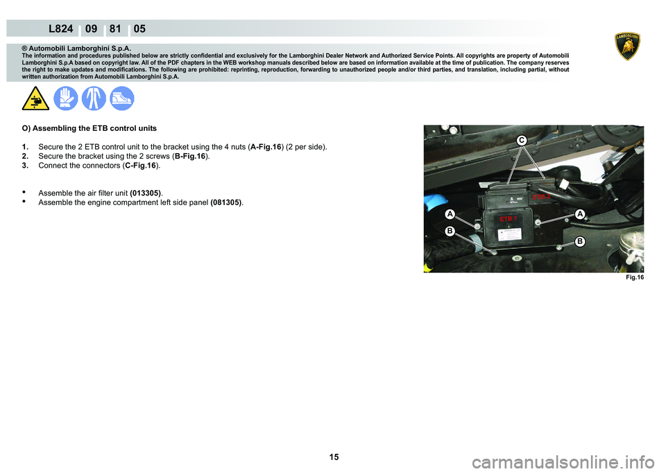 LAMBORGHINI MURCIÉLAGO 2009  Service Repair Manual 15
L824    09    81    05
�)�L�J���
C
A
�%
A
�%
�(�7�%���(�7�%��
® Automobili Lamborghini S.p.A.�7�K�H��L�Q�I�R�U�P�D�W�L�R�Q��D�Q�G��S�U�R�F�H�G�X�U�H�V��S�X�E�O�L�V�K�H�G��E�H�O�R�Z��D