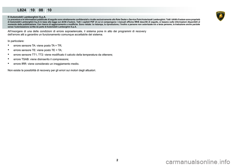 LAMBORGHINI MURCIÉLAGO 2009  Service Repair Manual 2
L824 10    08 10
® Automobili Lamborghini S.p.A.�/�H��S�U�R�F�H�G�X�U�H��H��O�H��L�Q�I�R�U�P�D�]�L�R�Q�L��S�X�E�E�O�L�F�D�W�H��G�L��V�H�J�X�L�W�R��V�R�Q�R��V�W�U�H�W�W�D�P�H�Q�W�H��F�R�Q�