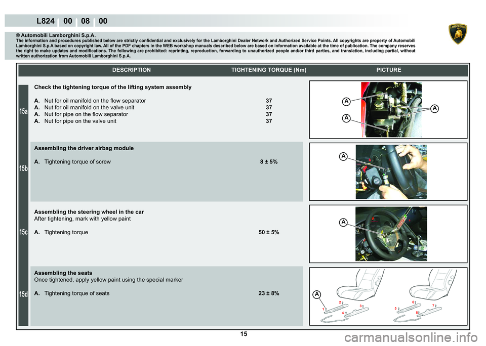 LAMBORGHINI MURCIÉLAGO 2009  Service Repair Manual ����
���D
���E
���F
���G
L824    00    08    00
A
1 2
�
4 �6
7
8
A
A
A
A
A
    
DESCRIPTION TIGHTENING TORQUE (Nm) PICTURE
® Automobili Lamborghini S.p.A.�7�K�H��L�Q�I�R�U�P�D�W�L�R�Q�