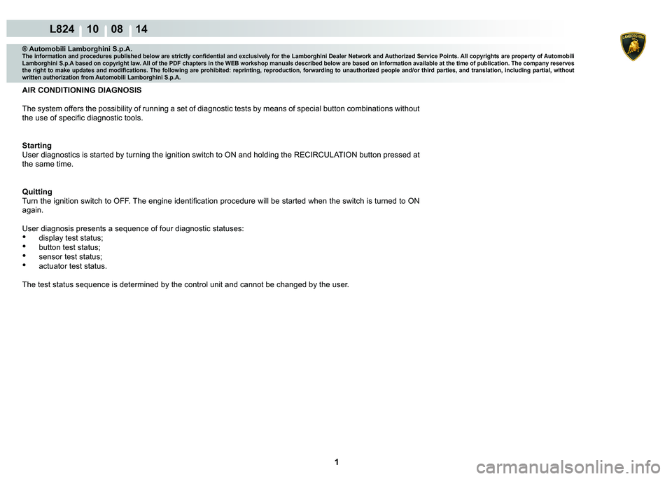 LAMBORGHINI MURCIÉLAGO 2009  Service Repair Manual  1 
L824 10    08 14
® Automobili Lamborghini S.p.A.�7�K�H��L�Q�I�R�U�P�D�W�L�R�Q��D�Q�G��S�U�R�F�H�G�X�U�H�V��S�X�E�O�L�V�K�H�G��E�H�O�R�Z��D�U�H��V�W�U�L�F�W�O�\��F�R�Q�¿�G�H�Q�W�L�D�O��D