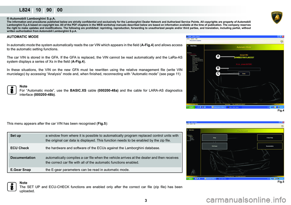 LAMBORGHINI MURCIÉLAGO 2009  Service Repair Manual 3
L824 10    90    00
Fig.4
A
B
C
Fig.5
® Automobili Lamborghini S.p.A.�7�K�H��L�Q�I�R�U�P�D�W�L�R�Q��D�Q�G��S�U�R�F�H�G�X�U�H�V��S�X�E�O�L�V�K�H�G��E�H�O�R�Z��D�U�H��V�W�U�L�F�W�O�\��F�R�Q�