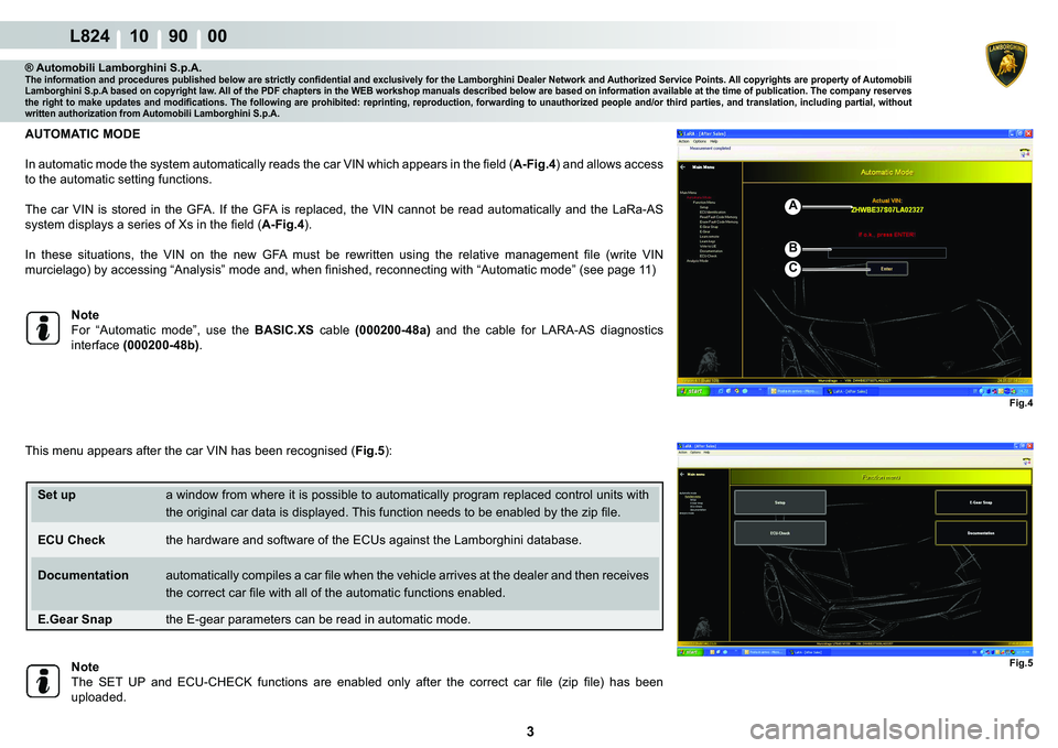 LAMBORGHINI MURCIÉLAGO 2009  Service Repair Manual 3
L824 10    90    00
Fig.4
A
B
C
Fig.5
® Automobili Lamborghini S.p.A.�7�K�H��L�Q�I�R�U�P�D�W�L�R�Q��D�Q�G��S�U�R�F�H�G�X�U�H�V��S�X�E�O�L�V�K�H�G��E�H�O�R�Z��D�U�H��V�W�U�L�F�W�O�\��F�R�Q��