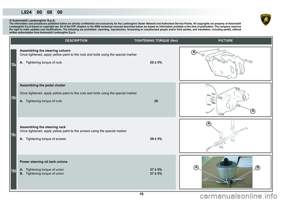 LAMBORGHINI MURCIÉLAGO 2009  Service Repair Manual 16
16a
16b
16c
16d
L824    00    08    00
A
A
A
AB
    
DESCRIPTION TIGHTENING TORQUE (Nm) PICTURE
® Automobili Lamborghini S.p.A.�7�K�H��L�Q�I�R�U�P�D�W�L�R�Q��D�Q�G��S�U�R�F�H�G�X�U�H�V��S�X�E�