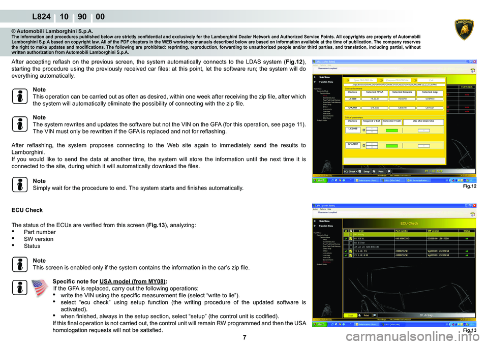 LAMBORGHINI MURCIÉLAGO 2009  Service Repair Manual 7
L824 10    90    00
Fig.12
Fig.13
® Automobili Lamborghini S.p.A.�7�K�H��L�Q�I�R�U�P�D�W�L�R�Q��D�Q�G��S�U�R�F�H�G�X�U�H�V��S�X�E�O�L�V�K�H�G��E�H�O�R�Z��D�U�H��V�W�U�L�F�W�O�\��F�R�Q�¿�G�
