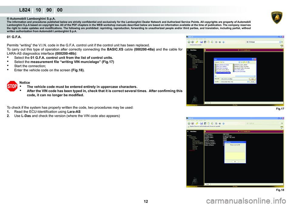 LAMBORGHINI MURCIÉLAGO 2009  Service Repair Manual 12
L824 10    90    00
Fig.17 Fig.18
® Automobili Lamborghini S.p.A.�7�K�H��L�Q�I�R�U�P�D�W�L�R�Q��D�Q�G��S�U�R�F�H�G�X�U�H�V��S�X�E�O�L�V�K�H�G��E�H�O�R�Z��D�U�H��V�W�U�L�F�W�O�\��F�R�Q�¿�G