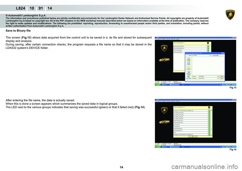 LAMBORGHINI MURCIÉLAGO 2009  Service Repair Manual 14
L824 10    91 14
�)�L�J��� Fig.14
® Automobili Lamborghini S.p.A.�7�K�H��L�Q�I�R�U�P�D�W�L�R�Q��D�Q�G��S�U�R�F�H�G�X�U�H�V��S�X�E�O�L�V�K�H�G��E�H�O�R�Z��D�U�H��V�W�U�L�F�W�O�\��F�R�Q�