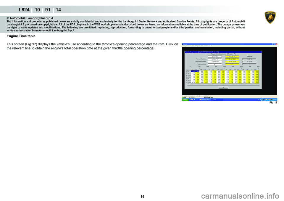 LAMBORGHINI MURCIÉLAGO 2009  Service Repair Manual ����
L824 10    91 14
Fig.17
® Automobili Lamborghini S.p.A.�7�K�H��L�Q�I�R�U�P�D�W�L�R�Q��D�Q�G��S�U�R�F�H�G�X�U�H�V��S�X�E�O�L�V�K�H�G��E�H�O�R�Z��D�U�H��V�W�U�L�F�W�O�\��F�R�Q�¿�G�H�Q
