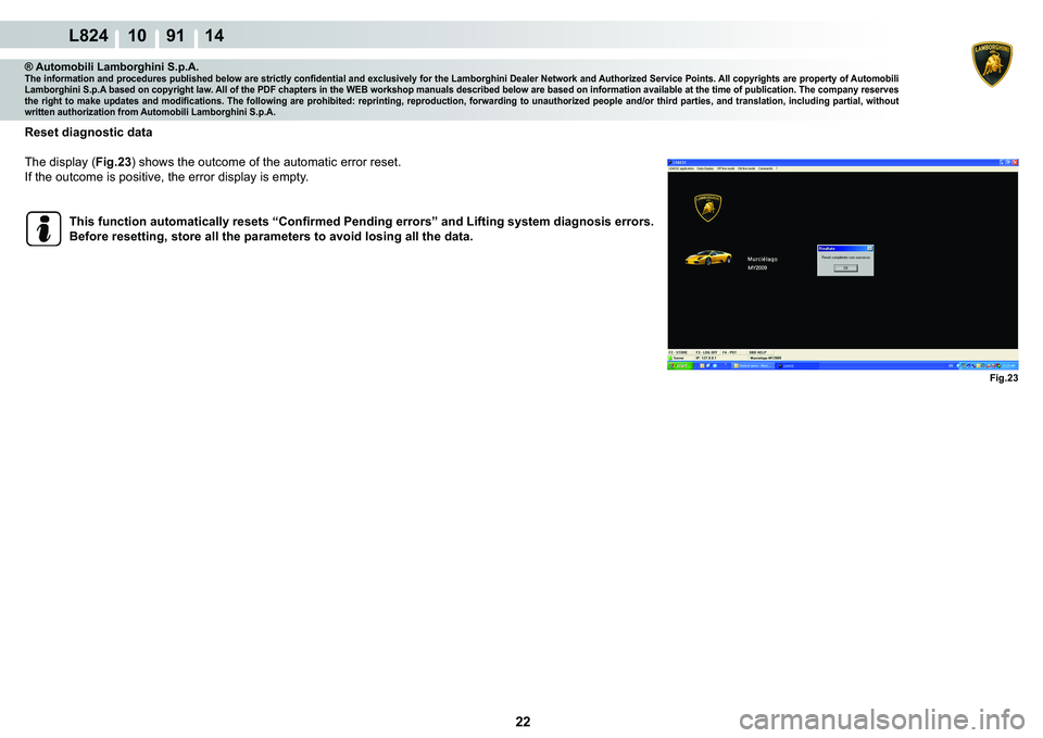 LAMBORGHINI MURCIÉLAGO 2009  Service Repair Manual  22 
L824 10    91 14
�)�L�J���
® Automobili Lamborghini S.p.A.�7�K�H��L�Q�I�R�U�P�D�W�L�R�Q��D�Q�G��S�U�R�F�H�G�X�U�H�V��S�X�E�O�L�V�K�H�G��E�H�O�R�Z��D�U�H��V�W�U�L�F�W�O�\��F�R�Q�¿�G�H
