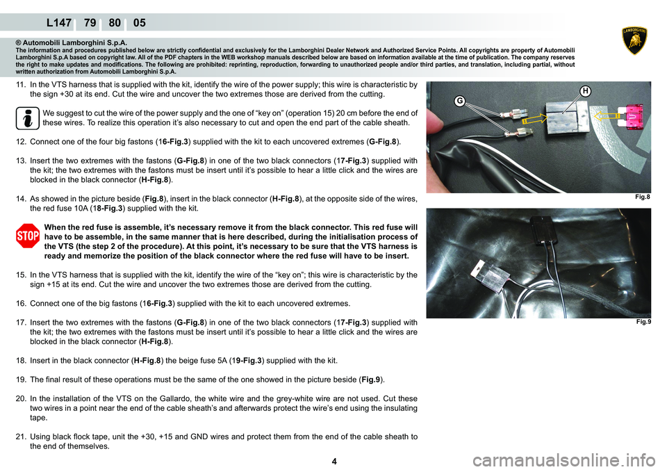 LAMBORGHINI MURCIÉLAGO 2009  Service Repair Manual  4 
L147    79    80    05
Fig.8
G
H
Fig.9
® Automobili Lamborghini S.p.A.�7�K�H��L�Q�I�R�U�P�D�W�L�R�Q��D�Q�G��S�U�R�F�H�G�X�U�H�V��S�X�E�O�L�V�K�H�G��E�H�O�R�Z��D�U�H��V�W�U�L�F�W�O�\��F�R�