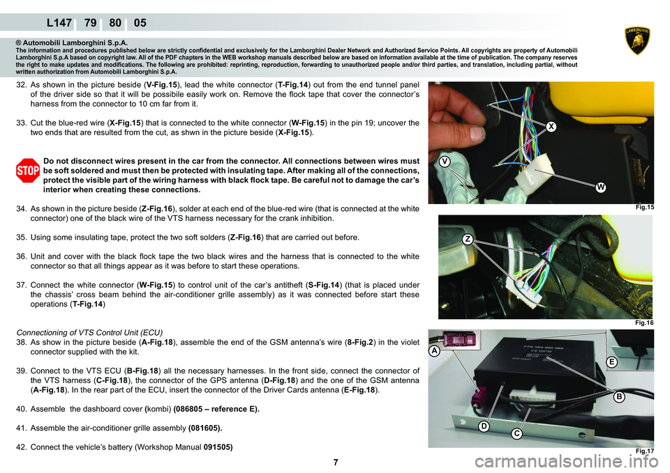 LAMBORGHINI MURCIÉLAGO 2009  Service Repair Manual  7 
L147    79    80    05
M
C�
A
�%
Fig.17
�(
Fig.15
�:
�9
X
Fig.16
Z
® Automobili Lamborghini S.p.A.�7�K�H��L�Q�I�R�U�P�D�W�L�R�Q��D�Q�G��S�U�R�F�H�G�X�U�H�V��S�X�E�O�L�V�K�H�G��E�H�O�R�Z��D