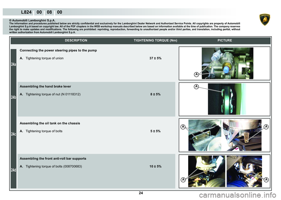 LAMBORGHINI MURCIÉLAGO 2009  Service Repair Manual  24 
24a
24b
24c
24d
L824    00    08    00
A
AA
AA
A
    
DESCRIPTION TIGHTENING TORQUE (Nm) PICTURE
® Automobili Lamborghini S.p.A.�7�K�H��L�Q�I�R�U�P�D�W�L�R�Q��D�Q�G��S�U�R�F�H�G�X�U�H�V��S�X