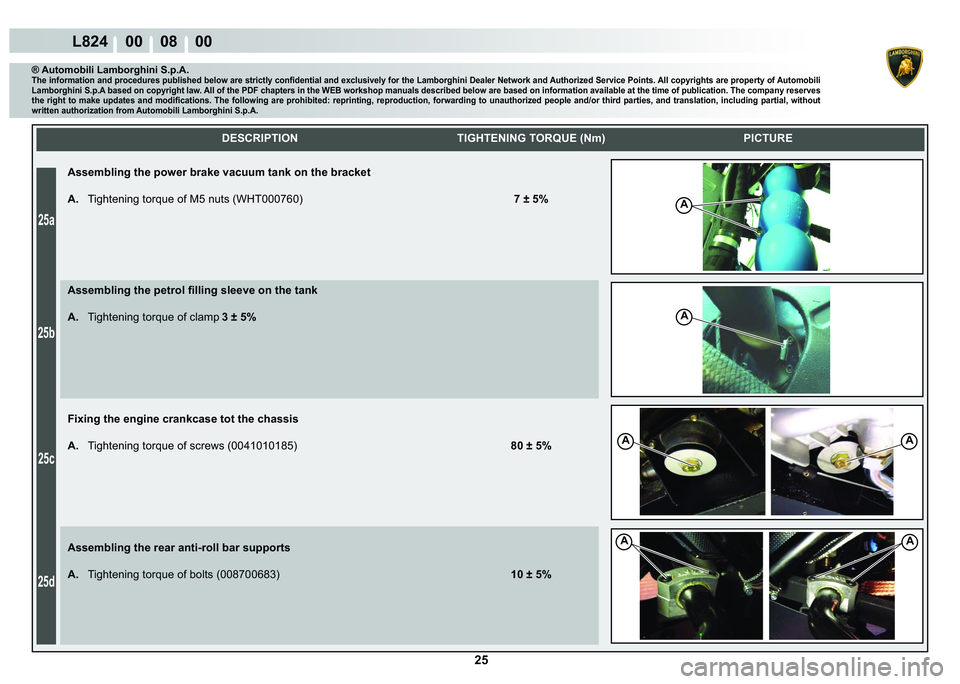 LAMBORGHINI MURCIÉLAGO 2009  Service Repair Manual ����
���D
���E
���F
���G
L824    00    08    00
A
A
AA
AA
    
DESCRIPTION TIGHTENING TORQUE (Nm) PICTURE
® Automobili Lamborghini S.p.A.�7�K�H��L�Q�I�R�U�P�D�W�L�R�Q��D�Q�G��S�U�R�F�H