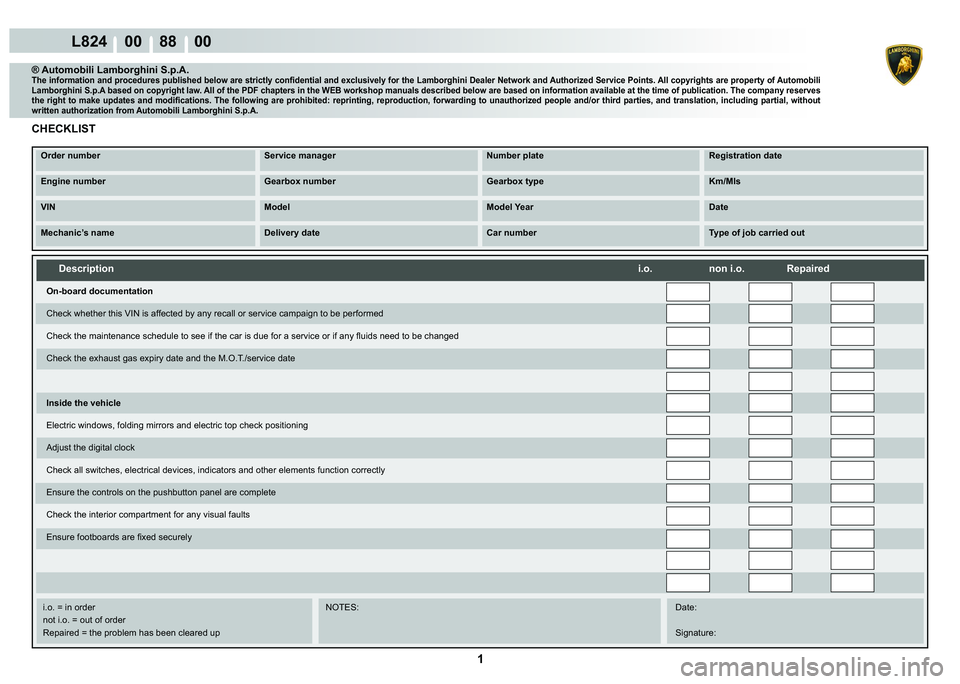 LAMBORGHINI MURCIÉLAGO 2009  Service Repair Manual  1 
L824    00    88    00
Description                             i.o.             non i.o.            Repaired
    
    
    
   
    
   
i.o. = in order      NOTES:     Date:
  not i.o. = out of o