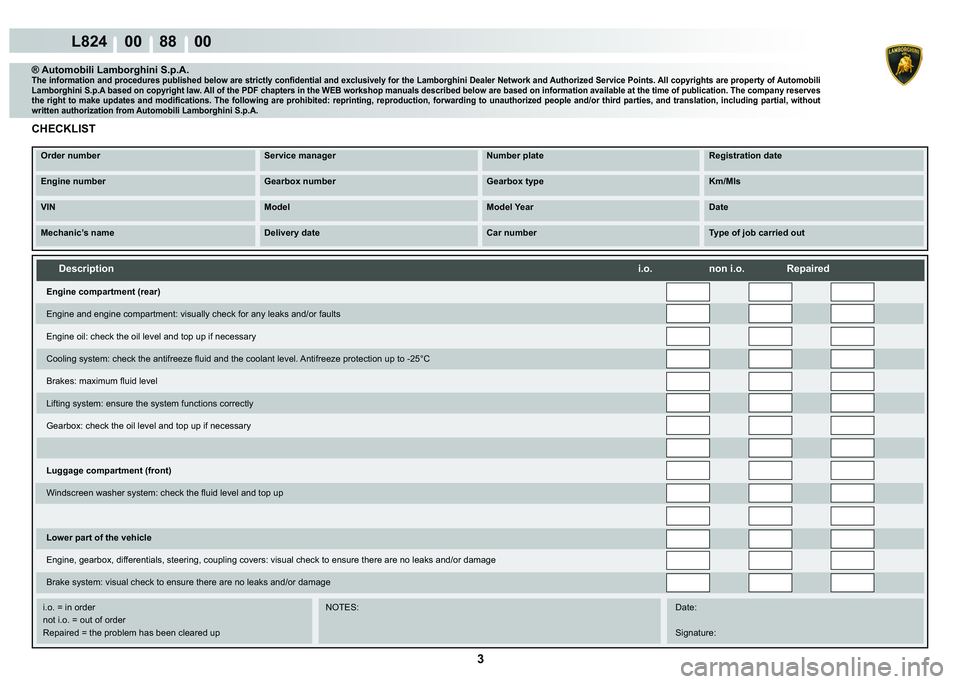 LAMBORGHINI MURCIÉLAGO 2009  Service Repair Manual  3 
L824    00    88    00
Description                             i.o.             non i.o.            Repaired
    
    
    
   
    
   
i.o. = in order      NOTES:     Date:
  not i.o. = out of o