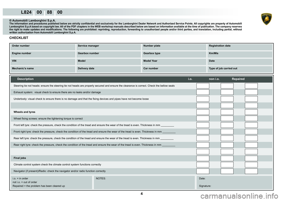 LAMBORGHINI MURCIÉLAGO 2009  Service Repair Manual 4
L824    00    88    00
Description                             i.o.             non i.o.            Repaired
    
    
    
   
    
   
i.o. = in order      NOTES:     Date:
  not i.o. = out of ord