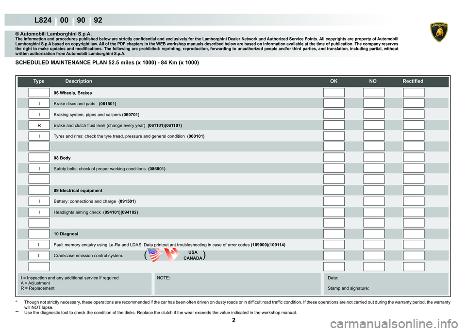 LAMBORGHINI MURCIÉLAGO 2009  Service Repair Manual 2
L824    00    90    92
   
�7�\�S�H� ��H�V�F�U�L�S�W�L�R�Q��2�.� �1�2� �5�H�F�W�L�¿�H�G
    
    
    
   
    
   
I = Inspection and any additional service if required      NOTE:      Date:
