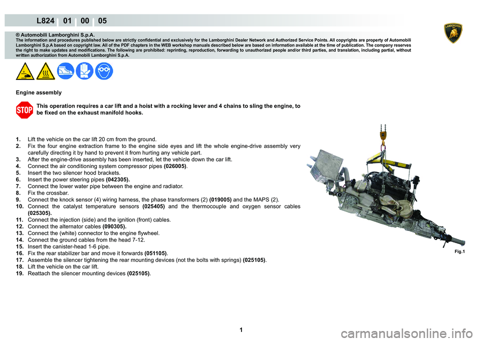 LAMBORGHINI MURCIÉLAGO 2009  Service Repair Manual  1 
L824    01    00    05
Fig.1
® Automobili Lamborghini S.p.A.�7�K�H��L�Q�I�R�U�P�D�W�L�R�Q��D�Q�G��S�U�R�F�H�G�X�U�H�V��S�X�E�O�L�V�K�H�G��E�H�O�R�Z��D�U�H��V�W�U�L�F�W�O�\��F�R�Q�¿�G�H�Q