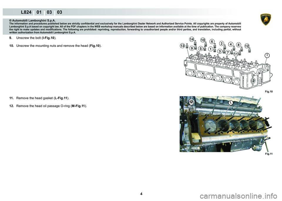 LAMBORGHINI MURCIÉLAGO 2009  Service Repair Manual 4
L824    01    03    03
Fig.11
L�0
Fig.10
I
® Automobili Lamborghini S.p.A.
�7�K�H��L�Q�I�R�U�P�D�W�L�R�Q��D�Q�G��S�U�R�F�H�G�X�U�H�V��S�X�E�O�L�V�K�H�G��E�H�O�R�Z��D�U�H��V�W�U�L�F�W�O�\��F