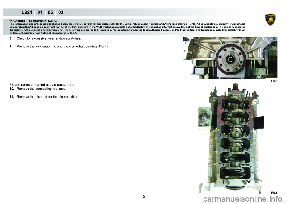 LAMBORGHINI MURCIÉLAGO 2009  Service Repair Manual 2
L824    01    05    03
Fig.5
Fig.4
® Automobili Lamborghini S.p.A.�7�K�H��L�Q�I�R�U�P�D�W�L�R�Q��D�Q�G��S�U�R�F�H�G�X�U�H�V��S�X�E�O�L�V�K�H�G��E�H�O�R�Z��D�U�H��V�W�U�L�F�W�O�\��F�R�Q�¿�G