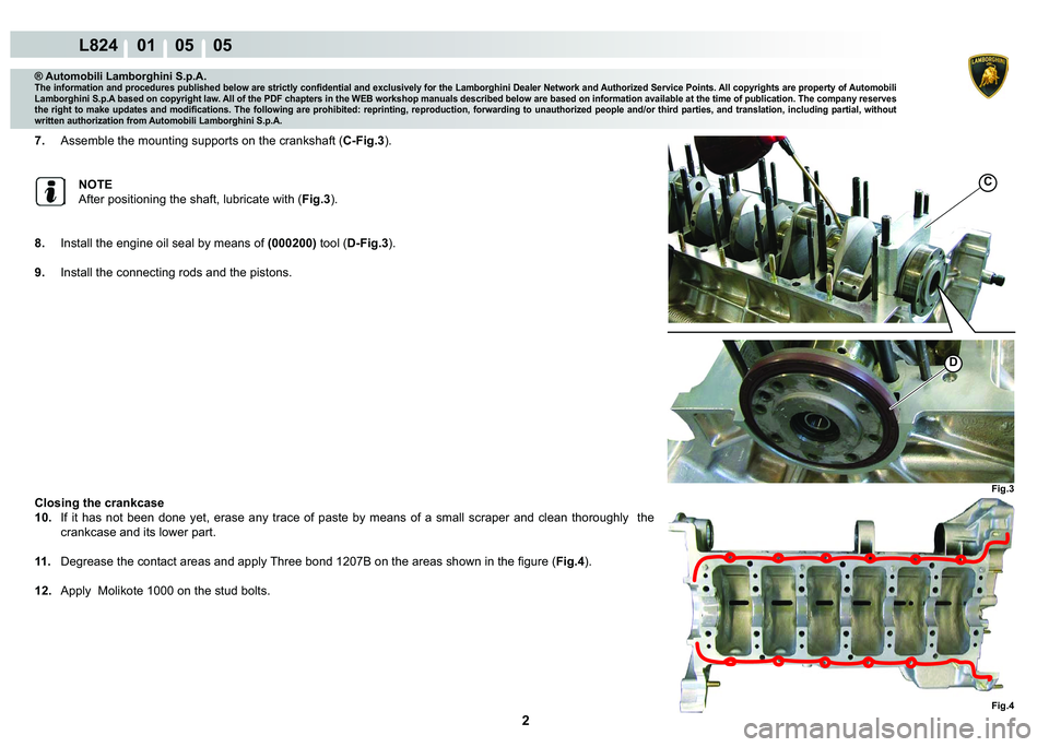 LAMBORGHINI MURCIÉLAGO 2009  Service Repair Manual 2
L824    01    05    05
Fig.3
Fig.4
C
�
® Automobili Lamborghini S.p.A.
�7�K�H��L�Q�I�R�U�P�D�W�L�R�Q��D�Q�G��S�U�R�F�H�G�X�U�H�V��S�X�E�O�L�V�K�H�G��E�H�O�R�Z��D�U�H��V�W�U�L�F�W�O�\��F�R�