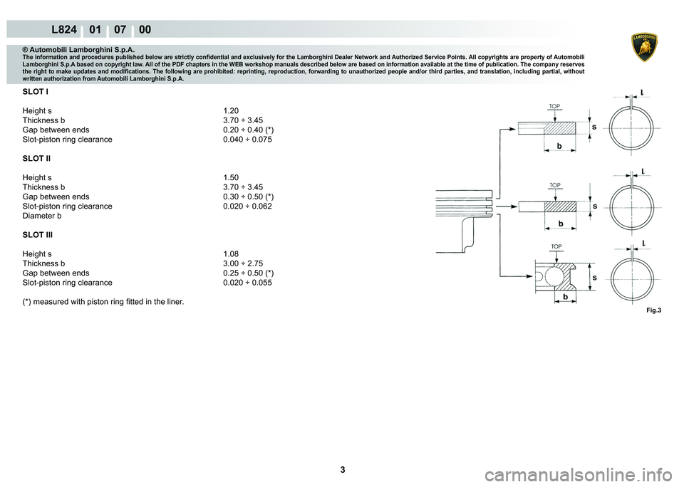 LAMBORGHINI MURCIÉLAGO 2009  Service Repair Manual  3 
L824    01    07    00
Fig.3
® Automobili Lamborghini S.p.A.�7�K�H��L�Q�I�R�U�P�D�W�L�R�Q��D�Q�G��S�U�R�F�H�G�X�U�H�V��S�X�E�O�L�V�K�H�G��E�H�O�R�Z��D�U�H��V�W�U�L�F�W�O�\��F�R�Q�¿�G�H�Q