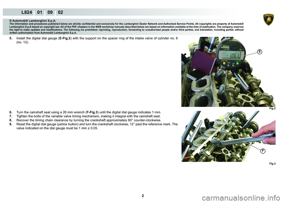 LAMBORGHINI MURCIÉLAGO 2009  Service Repair Manual 2
L824    01    09    02
Fig.3
Fig.2
�(
F
® Automobili Lamborghini S.p.A.
�7�K�H��L�Q�I�R�U�P�D�W�L�R�Q��D�Q�G��S�U�R�F�H�G�X�U�H�V��S�X�E�O�L�V�K�H�G��E�H�O�R�Z��D�U�H��V�W�U�L�F�W�O�\��F�R�