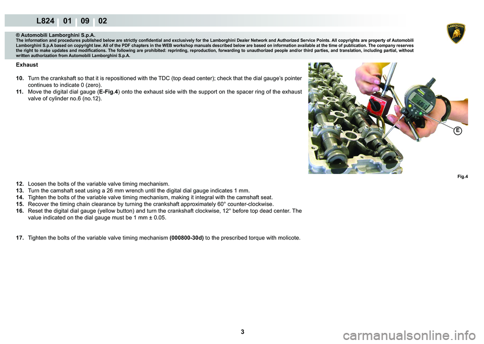 LAMBORGHINI MURCIÉLAGO 2009  Service Repair Manual 3
L824    01    09    02
Fig.4
�(
® Automobili Lamborghini S.p.A.
�7�K�H��L�Q�I�R�U�P�D�W�L�R�Q��D�Q�G��S�U�R�F�H�G�X�U�H�V��S�X�E�O�L�V�K�H�G��E�H�O�R�Z��D�U�H��V�W�U�L�F�W�O�\��F�R�Q�¿�G�H