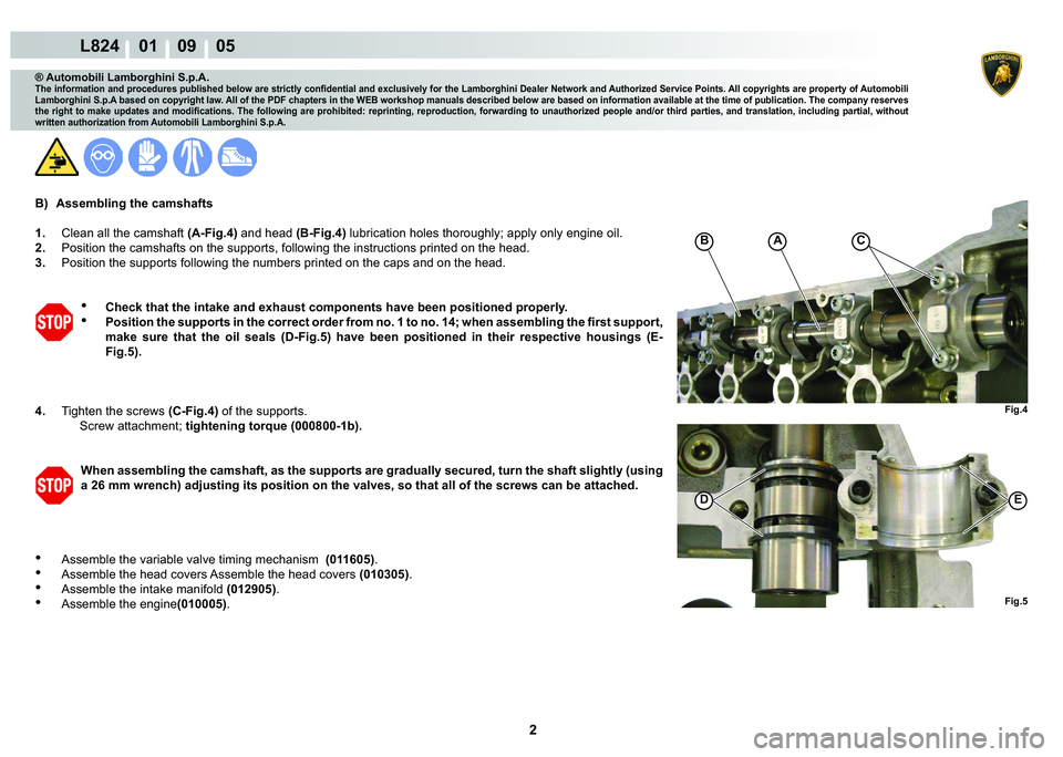 LAMBORGHINI MURCIÉLAGO 2009  Service Repair Manual 2
L824    01    09    05
Fig.4
CAB
Fig.5
D�(
® Automobili Lamborghini S.p.A.
�7�K�H��L�Q�I�R�U�P�D�W�L�R�Q��D�Q�G��S�U�R�F�H�G�X�U�H�V��S�X�E�O�L�V�K�H�G��E�H�O�R�Z��D�U�H��V�W�U�L�F�W�O�\��F