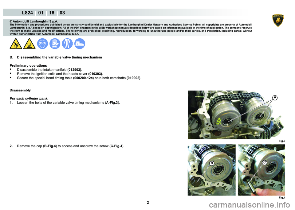 LAMBORGHINI MURCIÉLAGO 2009  Service Repair Manual 2
L824    01 16    03
Fig.4
A
Fig.3
BC
® Automobili Lamborghini S.p.A.
�7�K�H��L�Q�I�R�U�P�D�W�L�R�Q��D�Q�G��S�U�R�F�H�G�X�U�H�V��S�X�E�O�L�V�K�H�G��E�H�O�R�Z��D�U�H��V�W�U�L�F�W�O�\��F�R�Q�