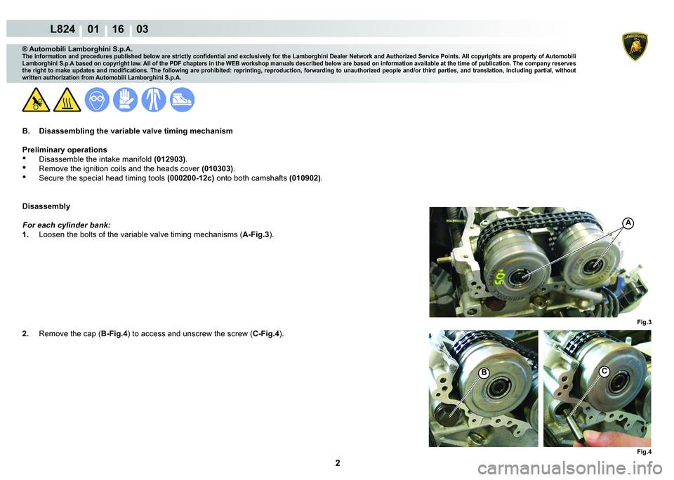 LAMBORGHINI MURCIÉLAGO 2009  Service Repair Manual 2
L824    01 16    03
Fig.4
A
Fig.3
BC
® Automobili Lamborghini S.p.A.
�7�K�H��L�Q�I�R�U�P�D�W�L�R�Q��D�Q�G��S�U�R�F�H�G�X�U�H�V��S�X�E�O�L�V�K�H�G��E�H�O�R�Z��D�U�H��V�W�U�L�F�W�O�\��F�R�Q��