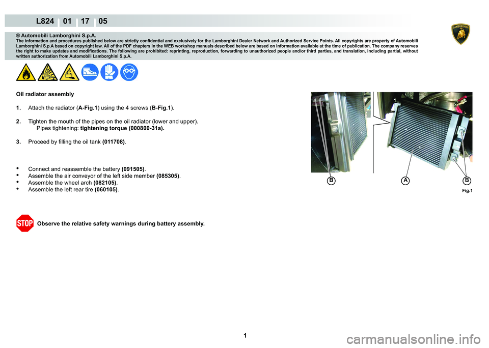 LAMBORGHINI MURCIÉLAGO 2009  Service Repair Manual  1 
L824    01 17    05
Fig.1
ABB
® Automobili Lamborghini S.p.A.
�7�K�H��L�Q�I�R�U�P�D�W�L�R�Q��D�Q�G��S�U�R�F�H�G�X�U�H�V��S�X�E�O�L�V�K�H�G��E�H�O�R�Z��D�U�H��V�W�U�L�F�W�O�\��F�R�Q�¿�G�H