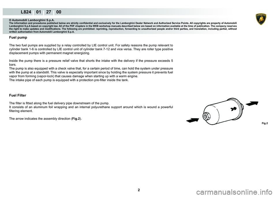 LAMBORGHINI MURCIÉLAGO 2009  Service Repair Manual 2
L824    01    27    00
Fig.2
® Automobili Lamborghini S.p.A.�7�K�H��L�Q�I�R�U�P�D�W�L�R�Q��D�Q�G��S�U�R�F�H�G�X�U�H�V��S�X�E�O�L�V�K�H�G��E�H�O�R�Z��D�U�H��V�W�U�L�F�W�O�\��F�R�Q�¿�G�H�Q�W