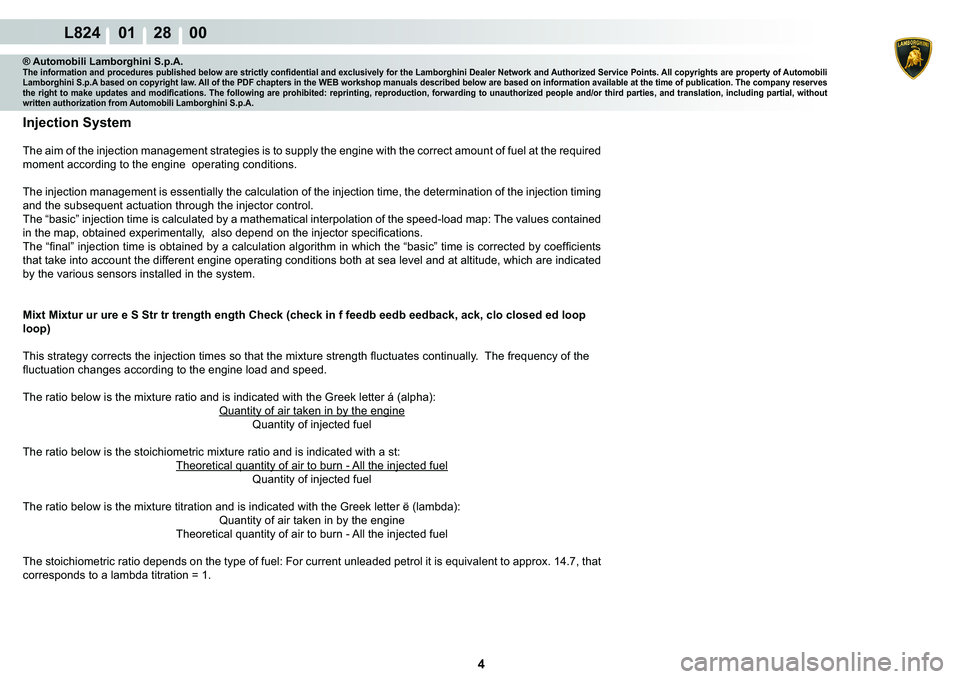 LAMBORGHINI MURCIÉLAGO 2009  Service Repair Manual 4
L824    01    28    00
® Automobili Lamborghini S.p.A.�7�K�H��L�Q�I�R�U�P�D�W�L�R�Q��D�Q�G��S�U�R�F�H�G�X�U�H�V��S�X�E�O�L�V�K�H�G��E�H�O�R�Z��D�U�H��V�W�U�L�F�W�O�\��F�R�Q�¿�G�H�Q�W�L�D�O