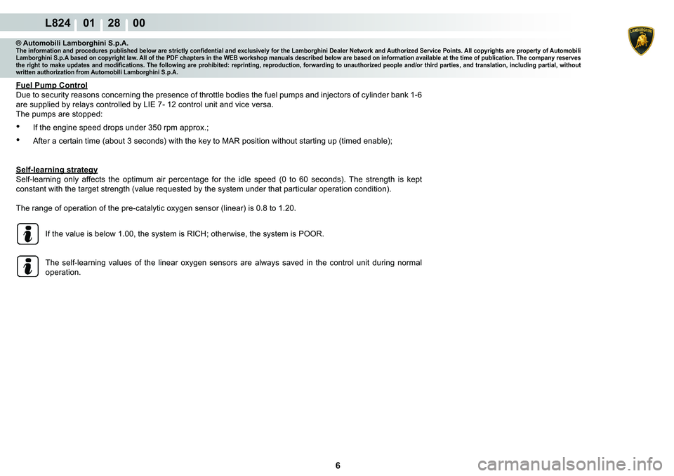 LAMBORGHINI MURCIÉLAGO 2009  Service Repair Manual  6 
L824    01    28    00
® Automobili Lamborghini S.p.A.�7�K�H��L�Q�I�R�U�P�D�W�L�R�Q��D�Q�G��S�U�R�F�H�G�X�U�H�V��S�X�E�O�L�V�K�H�G��E�H�O�R�Z��D�U�H��V�W�U�L�F�W�O�\��F�R�Q�¿�G�H�Q�W�L�D