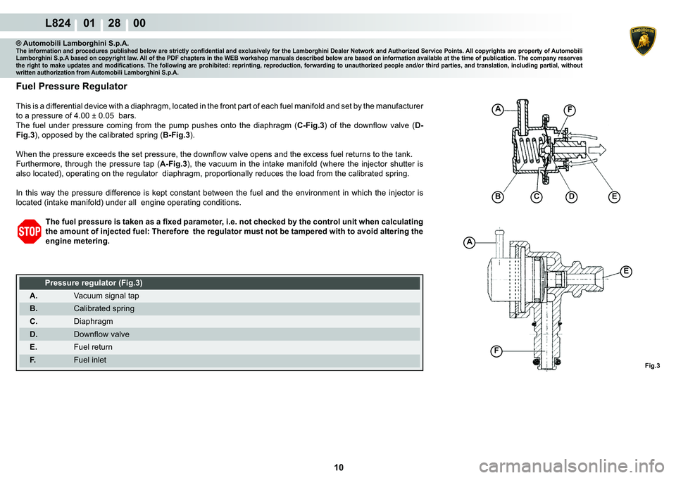 LAMBORGHINI MURCIÉLAGO 2009  Service Repair Manual 10
L824    01    28    00
Fig.3
A
A
�%C��(
F
�(
F
® Automobili Lamborghini S.p.A.�7�K�H��L�Q�I�R�U�P�D�W�L�R�Q��D�Q�G��S�U�R�F�H�G�X�U�H�V��S�X�E�O�L�V�K�H�G��E�H�O�R�Z��D�U�H��V�W�U�L�F�W�O�