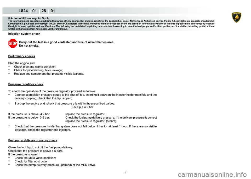 LAMBORGHINI MURCIÉLAGO 2009  Service Repair Manual  1 
L824    01    28    01
® Automobili Lamborghini S.p.A.�7�K�H��L�Q�I�R�U�P�D�W�L�R�Q��D�Q�G��S�U�R�F�H�G�X�U�H�V��S�X�E�O�L�V�K�H�G��E�H�O�R�Z��D�U�H��V�W�U�L�F�W�O�\��F�R�Q�¿�G�H�Q�W�L�D