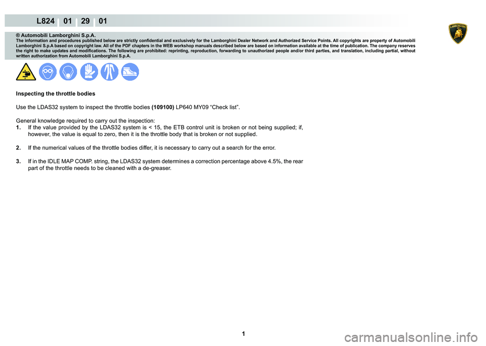 LAMBORGHINI MURCIÉLAGO 2009  Service Repair Manual  1 
L824    01    29    01
® Automobili Lamborghini S.p.A.�7�K�H��L�Q�I�R�U�P�D�W�L�R�Q��D�Q�G��S�U�R�F�H�G�X�U�H�V��S�X�E�O�L�V�K�H�G��E�H�O�R�Z��D�U�H��V�W�U�L�F�W�O�\��F�R�Q�¿�G�H�Q�W�L�D