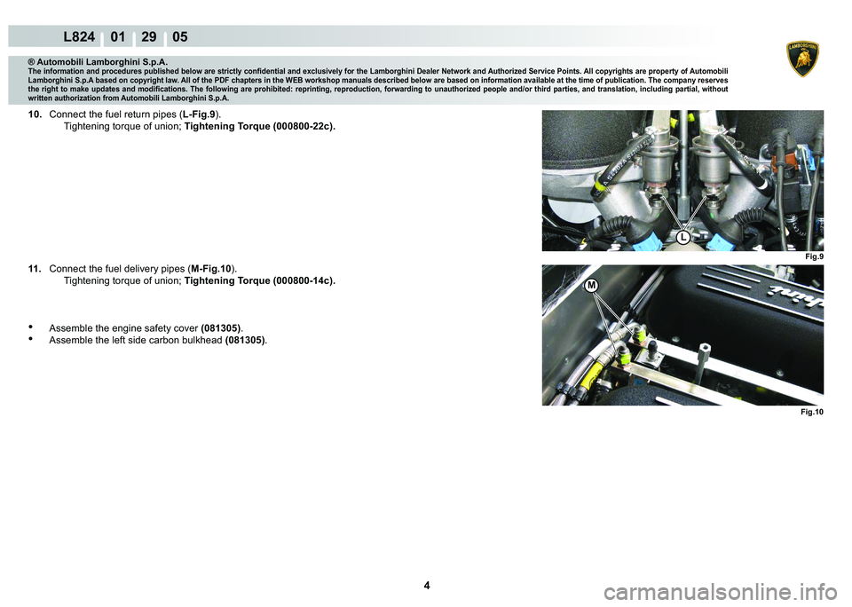 LAMBORGHINI MURCIÉLAGO 2009  Service Repair Manual 4
L824    01    29    05
Fig.10Fig.9
M
L
® Automobili Lamborghini S.p.A.
�7�K�H��L�Q�I�R�U�P�D�W�L�R�Q��D�Q�G��S�U�R�F�H�G�X�U�H�V��S�X�E�O�L�V�K�H�G��E�H�O�R�Z��D�U�H��V�W�U�L�F�W�O�\��F�R�Q