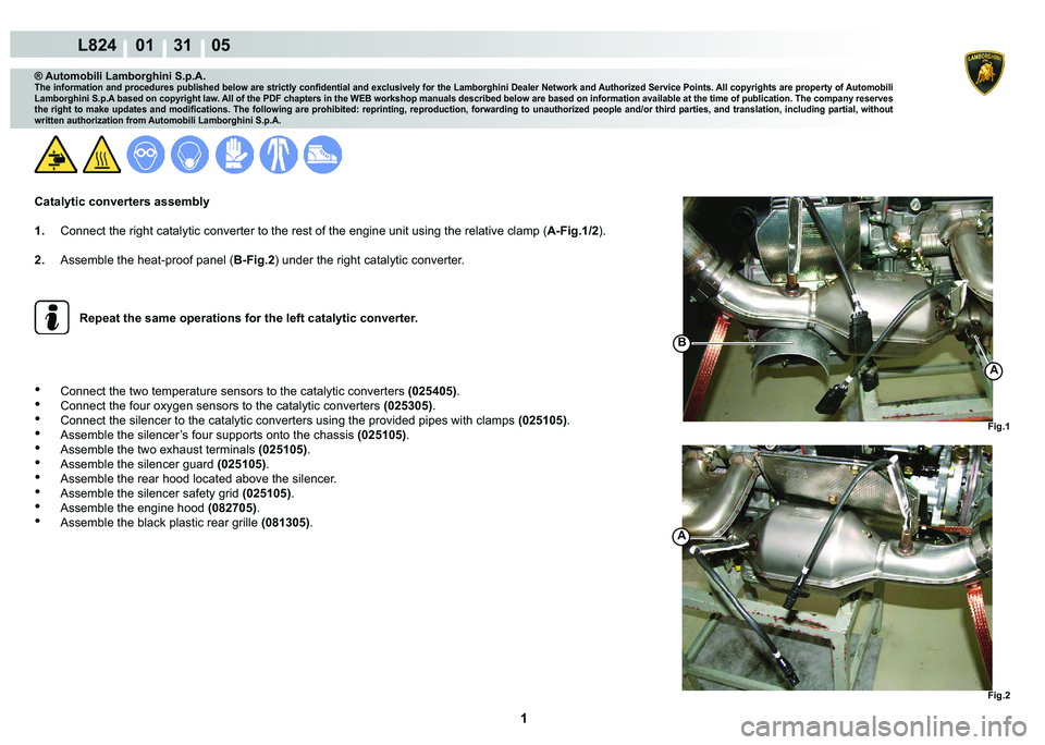 LAMBORGHINI MURCIÉLAGO 2009  Service Repair Manual  1 
L824    01    31    05
Fig.1
A
Fig.2
B
A
® Automobili Lamborghini S.p.A.
�7�K�H��L�Q�I�R�U�P�D�W�L�R�Q��D�Q�G��S�U�R�F�H�G�X�U�H�V��S�X�E�O�L�V�K�H�G��E�H�O�R�Z��D�U�H��V�W�U�L�F�W�O�\��F